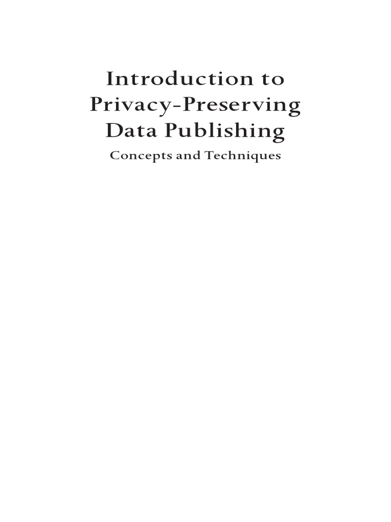 Introduction To Privacy Preserving Data Publishing Concepts and ...