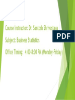 Course Instructor: Dr. Santosh Shrivastava Subject: Business Statistics Office Timing: 4:00-8:00 PM (Monday-Friday)