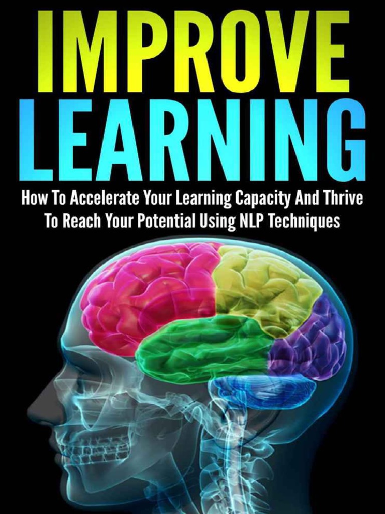 Improve Learning How To Accelerate Your Learning Capacity and Thrive To