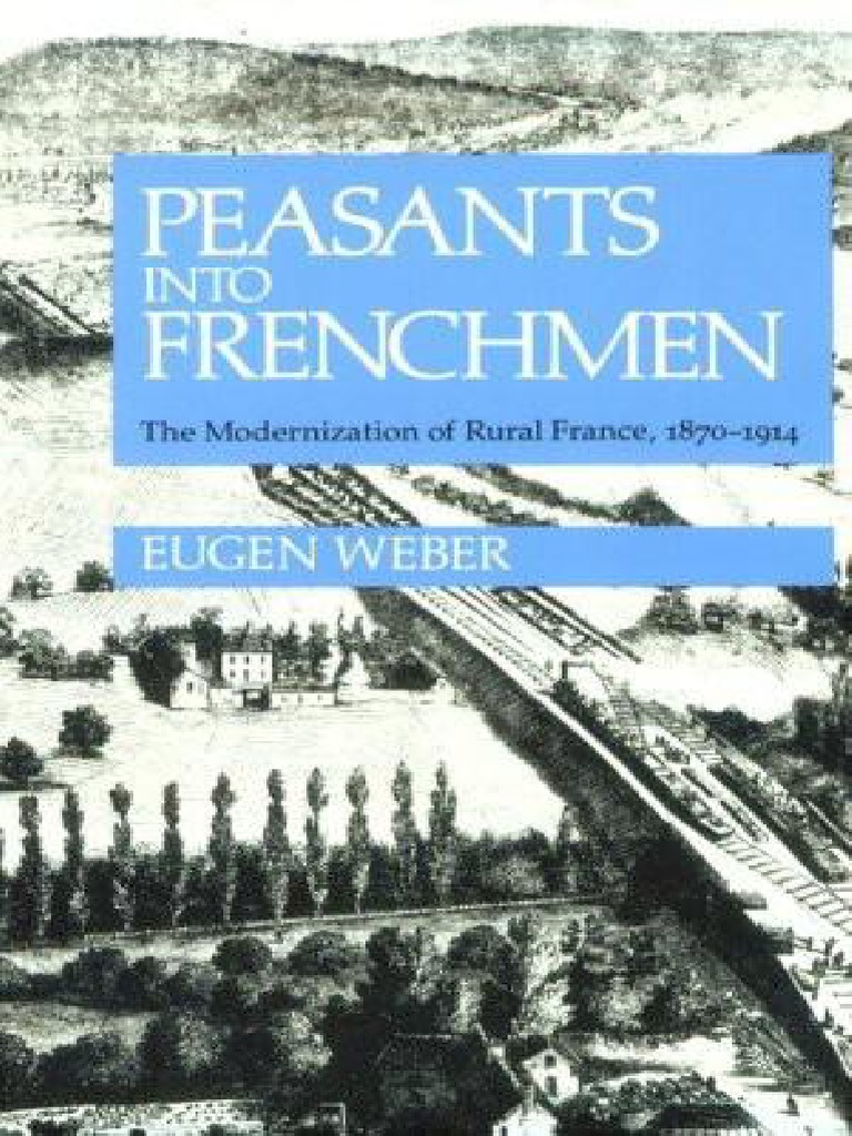 Eugen Weber - Peasants Into Frenchmen