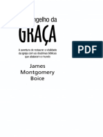 O Evangelho Da Graça - A Aventura de Restaurar A Igreja Com As Doutrinas Bíblicas Que Abalaram o Mundo - James Montgomery Boyce PDF