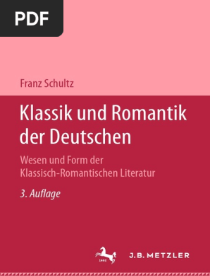 Franz Schultz Auth Klassik Und Romantik Der Deutschen Ii Teil Wesen Und Form Der Klassisch Romantischen Literatur 1952 J B Metzler Stuttgart Pdf