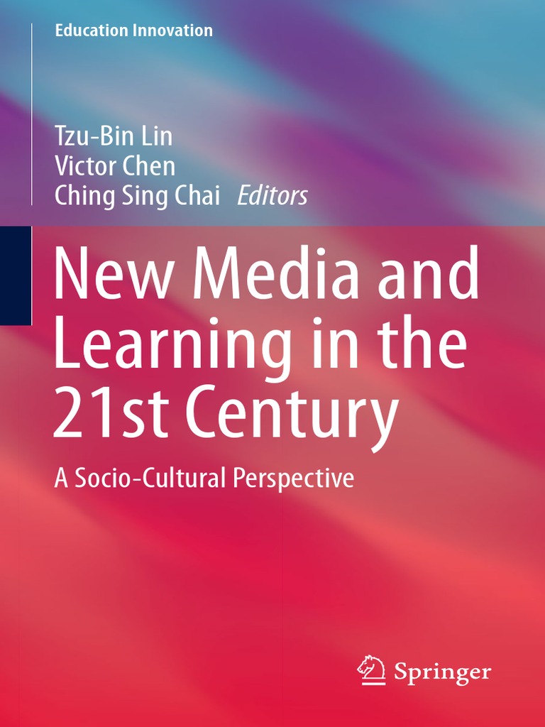 Education Innovation Series) Tzu-Bin Lin, Victor Chen, Ching Sing Chai (Eds.) - New Media and Learning in The 21st Century