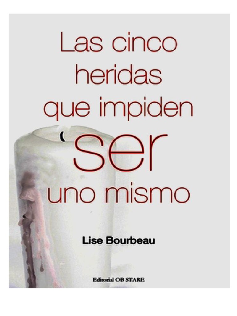 Las Cinco Heridas Del Alma Que Impiden Ser Uno Mismo Lise Bourbeau.pdf