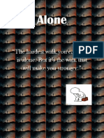 Alone: "The Hardest Walk You Can Make Is Alone. But It's The Walk That Will Make You Stronger."