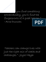 Wherever You Find Something Extraordinary, You'll Find The Fingerprints of A Great Teacher." - Arne Duncan