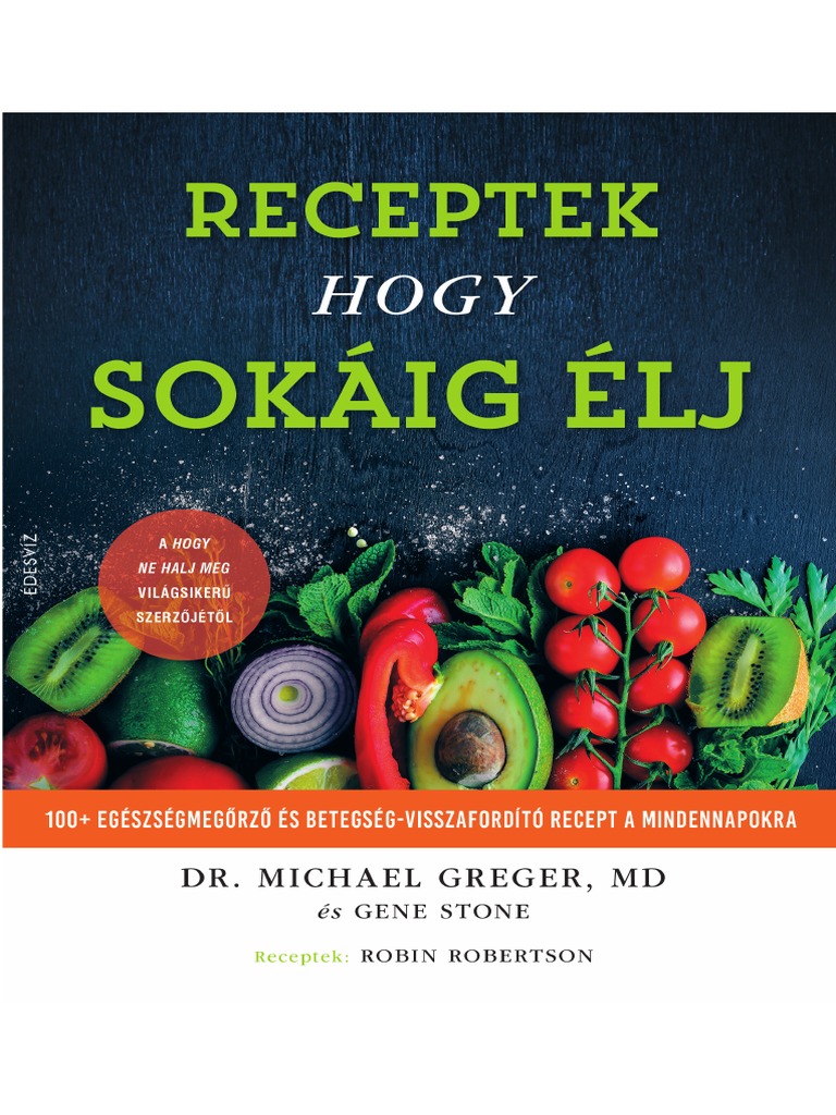DR.MICHAEL GREGER RECEPTEK HOGY SOKÁIG ÉLJ