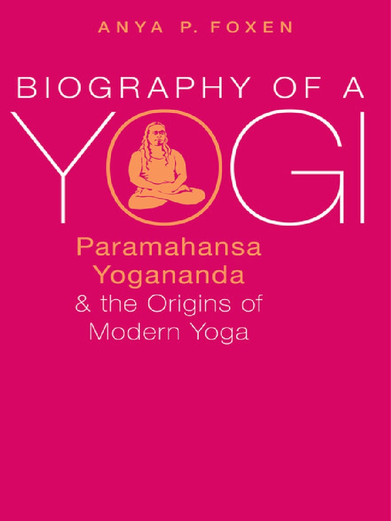 Biography of A Yogi Paramahansa Yogananda and The Origins of Modern