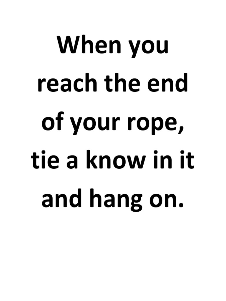 When You Reach The End of Your Rope, Tieaknowinit and Hang On | PDF