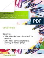 Complements: - A Word or Word Group That Complete The Predicate in A Sentence