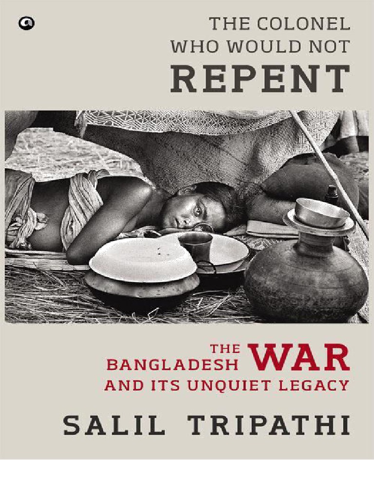 The Colonel Who Would Not Repent The Bangladesh War and Its Unquiet Legacy PDF Bangladesh Bengal