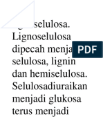 Lignoselulosa. Lignoselulosa Dipecah Menjadi Selulosa, Lignin Dan Hemiselulosa. Selulosadiuraikan Menjadi Glukosa Terus Menjadi