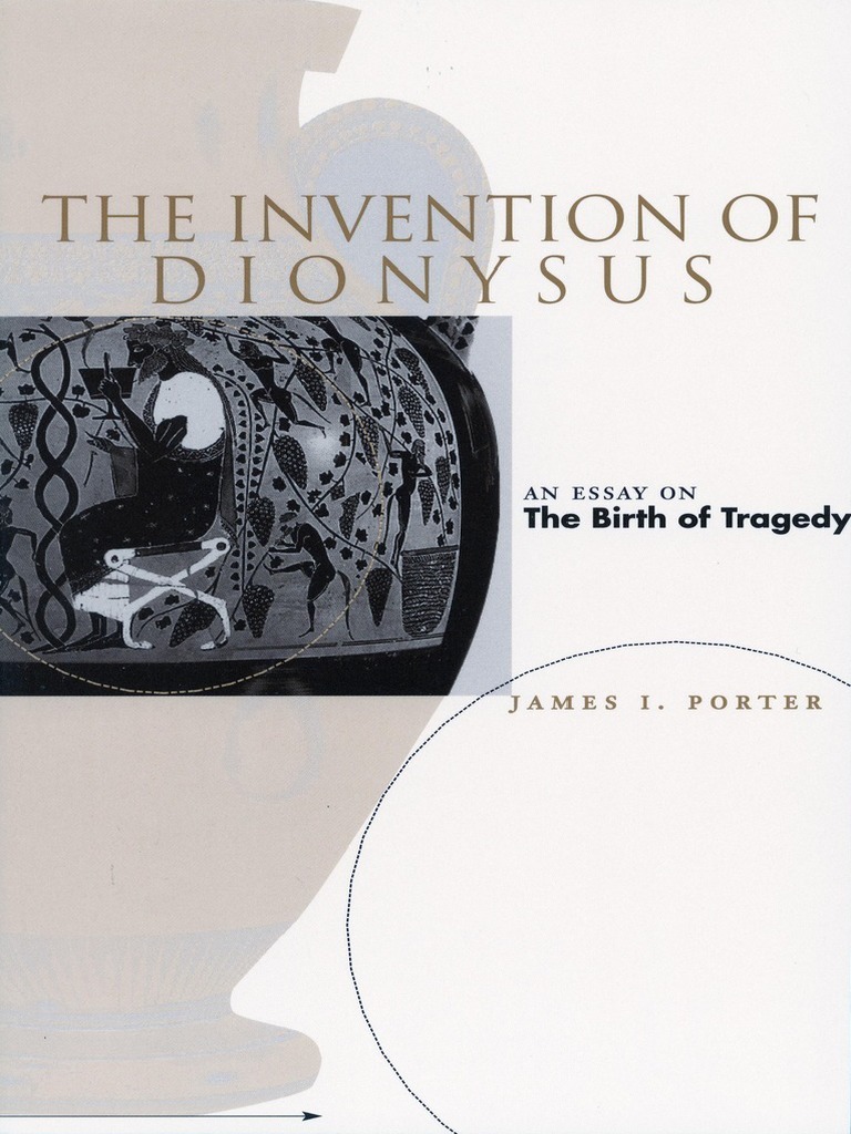 James I Porter The Invention of Dionysus An Essay On The Birth of Tragedy, PDF, A Priori And A Posteriori