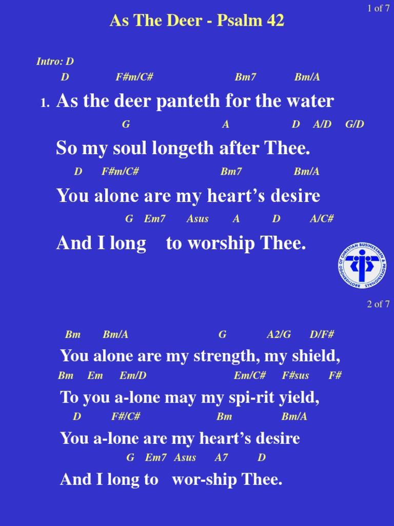 As The Deer Panteth For The Water So My Soul Longeth After Thee. You