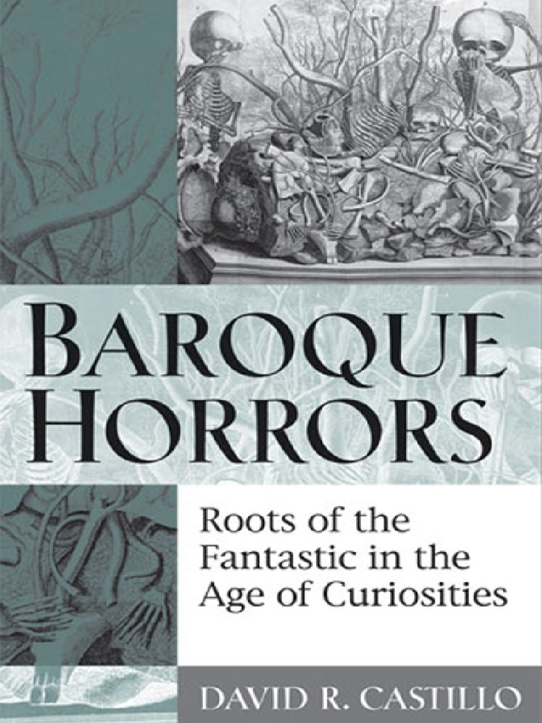 Baroque Horrors Roots of The Fantastic in The Age of Curiosities PDF PDF Cadaver