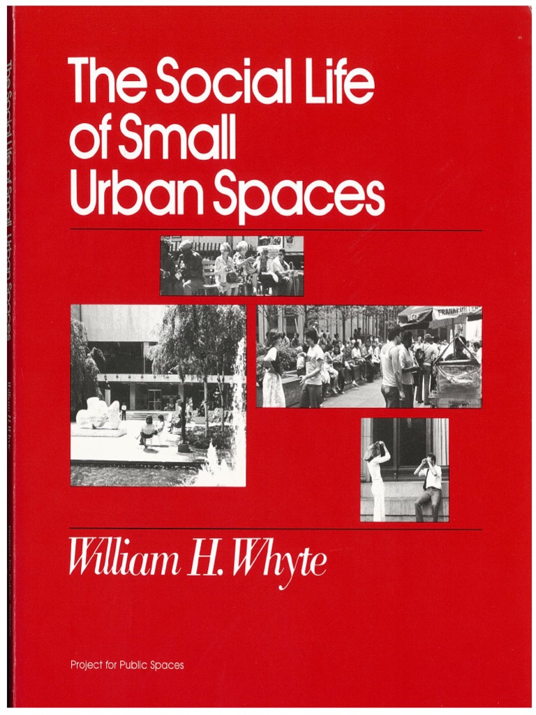 The Social Life of Small Urban Spaces - William H. Whyte | PDF | Business
