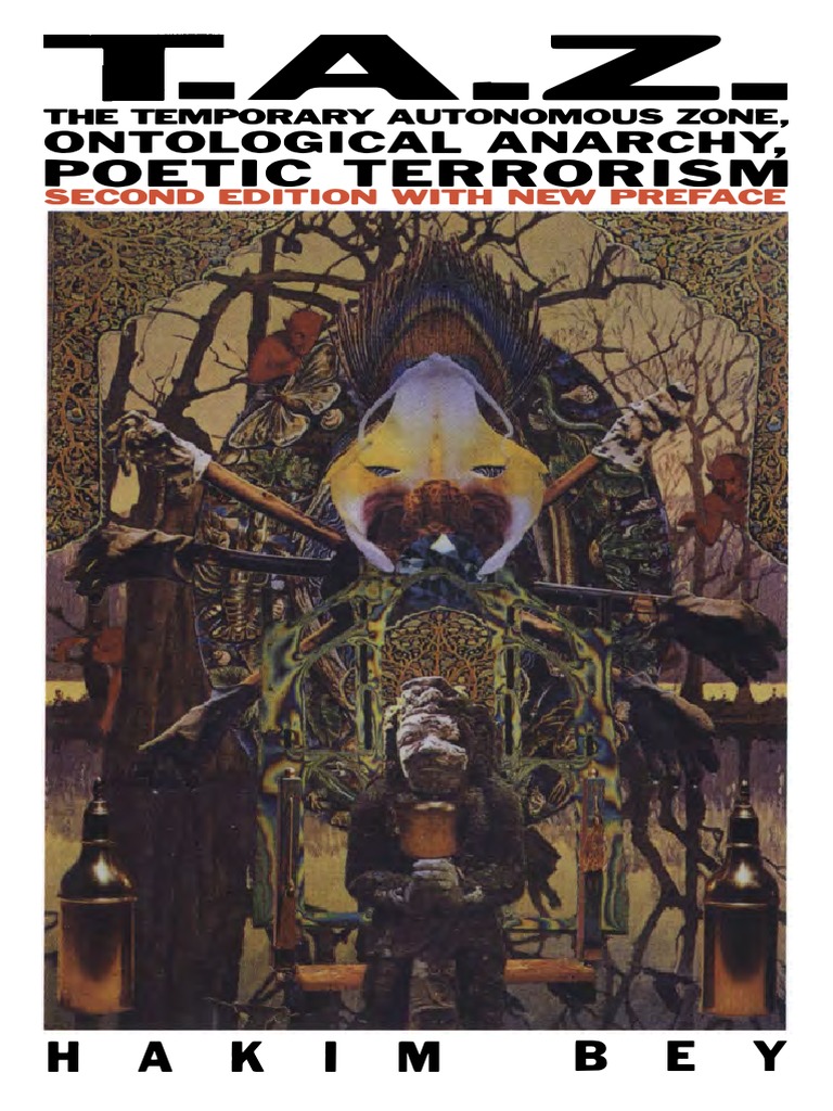 Hakim Bey Peter Lamborn Wilson T A Z The Temporary Autonomous Zone Ontological Anarchy Poetic Terrorism Autonomedia 03 Pdf
