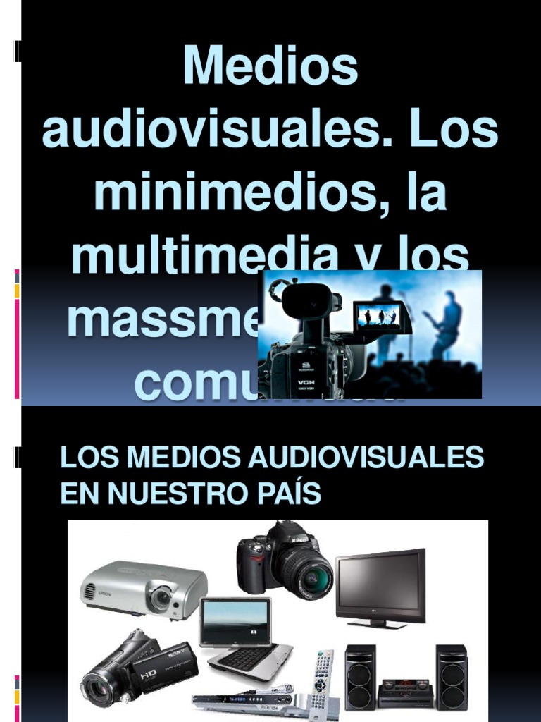 Medios Audiovisuales. Los Minimedios, La Multimedia y Los Massmedia en ...