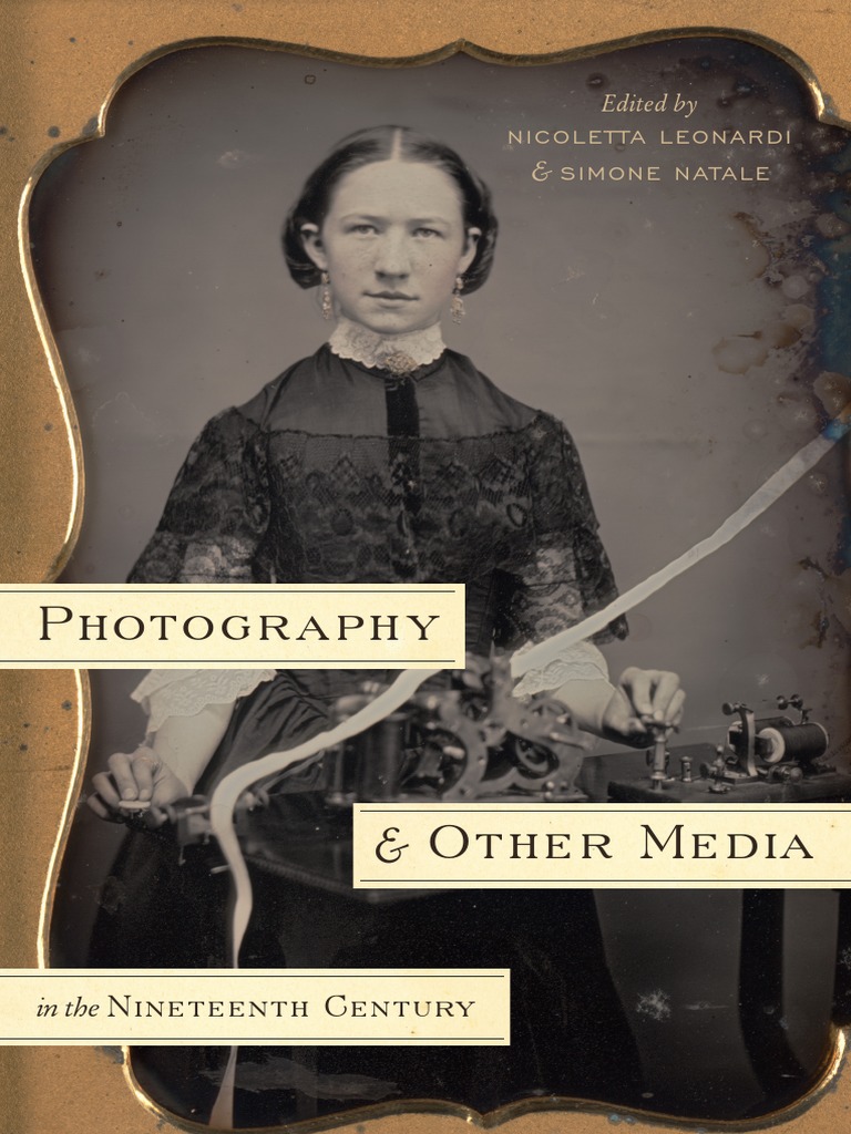 Nicoletta Leonardi Photography and Other Media in The Nineteenth Century |  PDF | Archaeology | Telegraphy | Poster