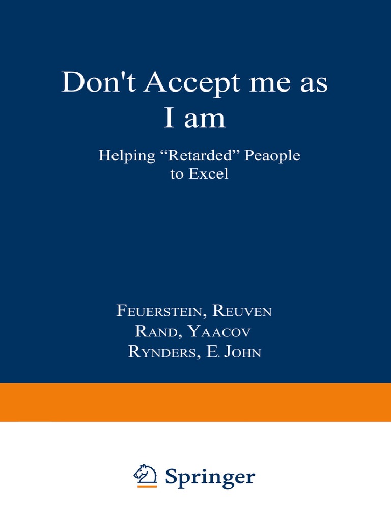 Reuven Feuerstein, Yaacov Rand, John E. Rynders (Auth.) - Don't Accept Me  As I Am - Helping "Retarded" People To Excel (1988, Springer US) | PDF |  Cognition | Motivation