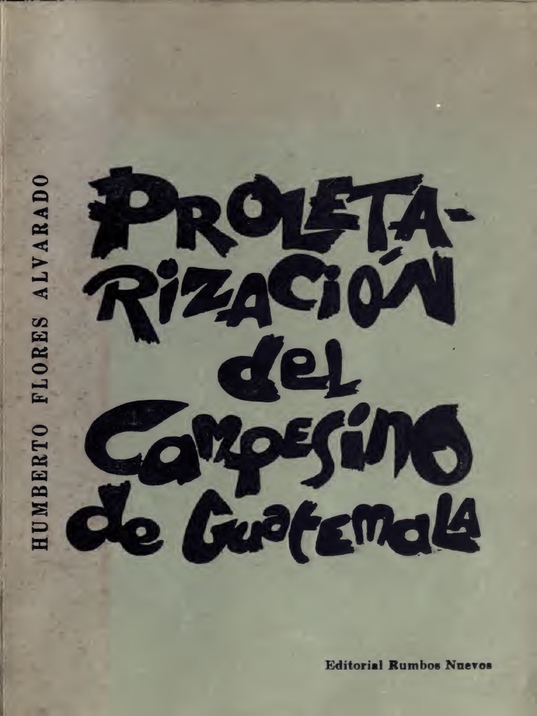 Proletarizacion Del Campesino De Guatemala Pdf Pdf Sociedad Guatemala
