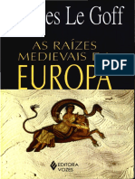 LE GOFF, Jacques. Raízes Medievais Da Europa