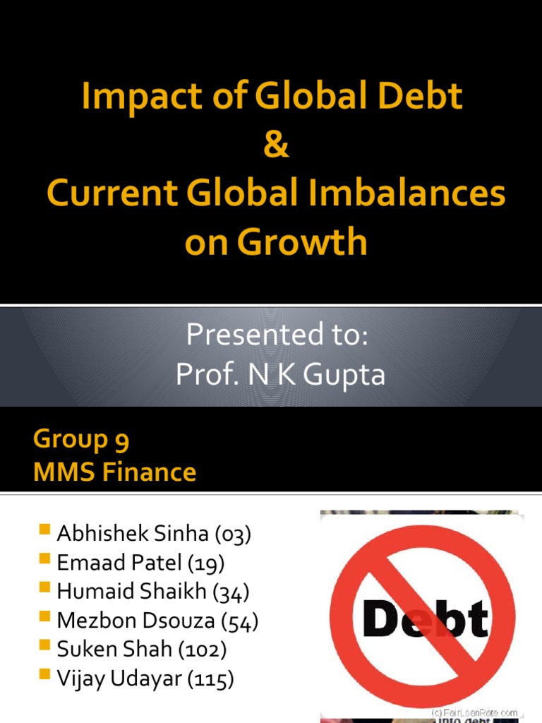 Impact of Global Debt & Current Global Imbalances On Growth: Presented ...