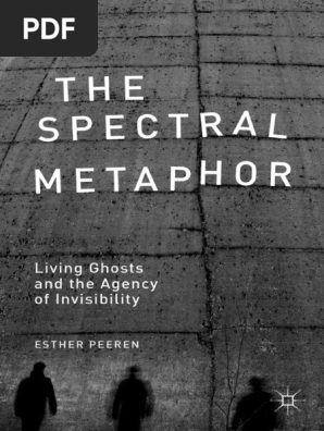 Esther Peeren (auth.) - The Spectral Metaphor_ Living Ghosts and the Agency of Invisibility-Palgrave Macmillan UK (2014).pdf