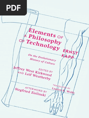 Elements Of A Philosophy Of Technology Ernst Kapp Georg Wilhelm Friedrich Hegel Human