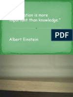 "Imagination Is More Important Than Knowledge." - Albert Einstein
