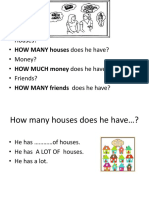 Houses? - HOW MANY Houses Does He Have? - Money? - HOW MUCH Money Does He Have? - Friends? - HOW MANY Friends Does He Have?