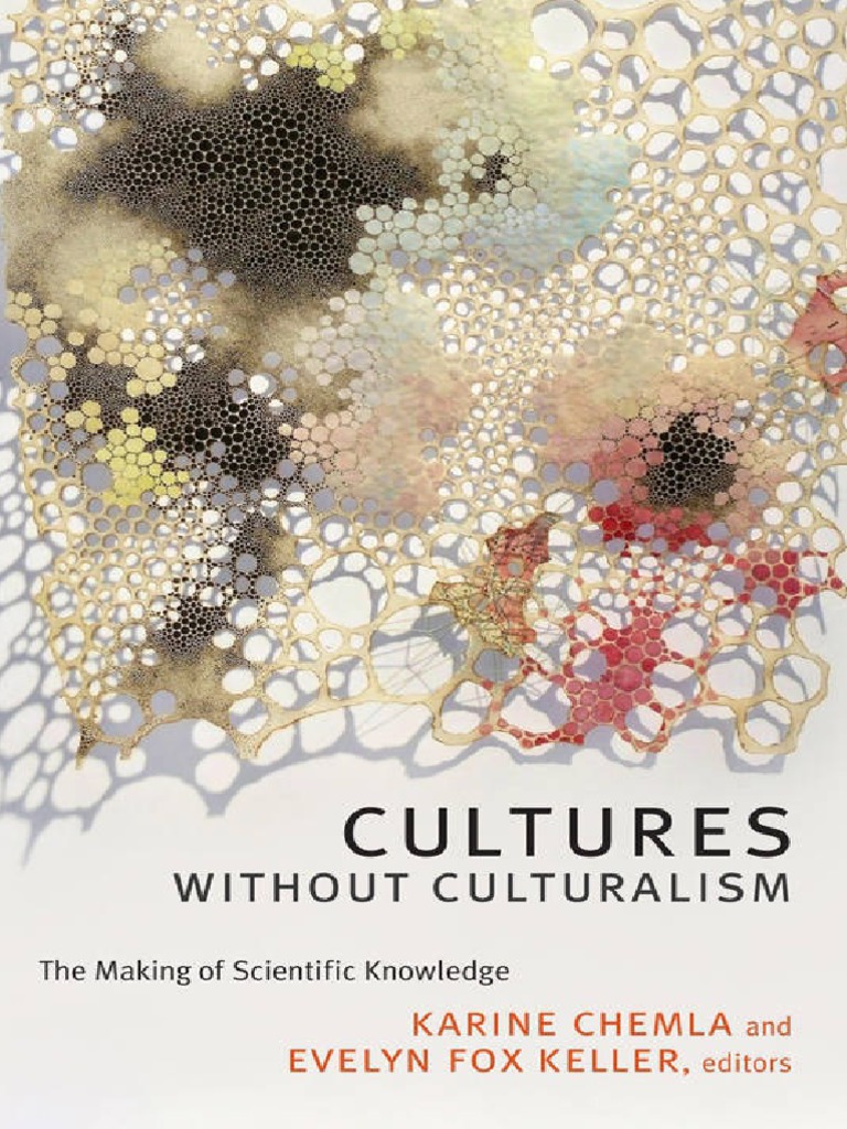 Karine Chemla, Evelyn Fox Keller (Eds.) - Cultures Without Culturalism -  The Making of Scientific Knowledge-Duke University Press (2017) PDF | PDF |  Science | Scientific Method