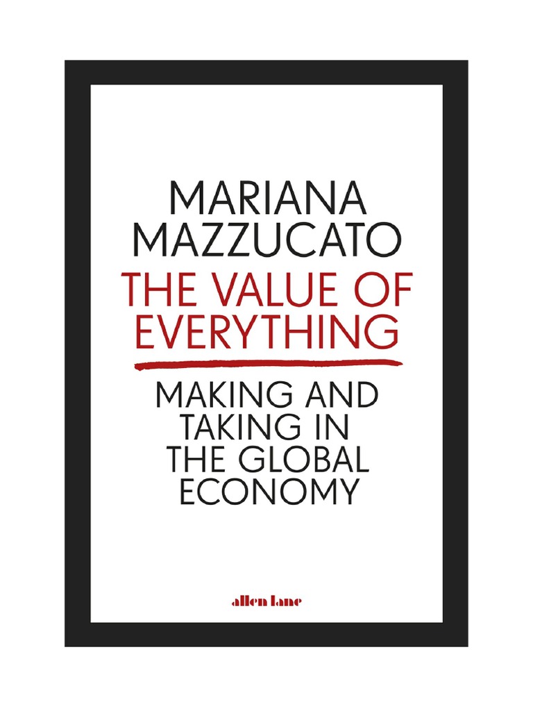 Mariana Mazzucato - The Value of Everything. Making and Taking in The ...