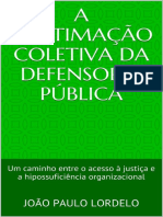 A Legitimacao Coletiva da Defensoria Publica_ Um caminho entre o acesso a justica e a hipossuficiencia organizacional - Lordelo, Joao Paulo.pdf
