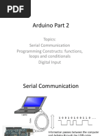 Arduino Part 2: Topics: Serial Communication Programming Constructs: Functions, Loops and Conditionals Digital Input