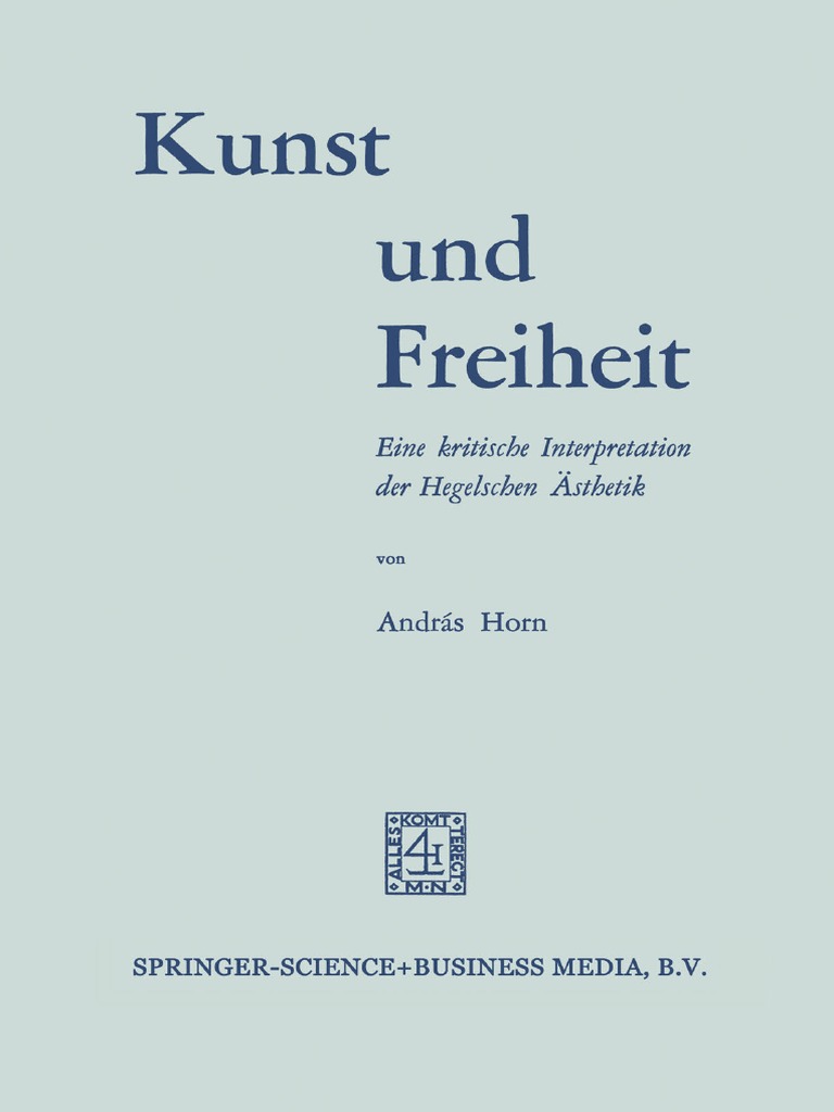Andras Horn Auth Kunst Und Freiheit Eine Kritische Interpretation Der Hegelschen Asthetik 1969 Springer Netherlands Pdf