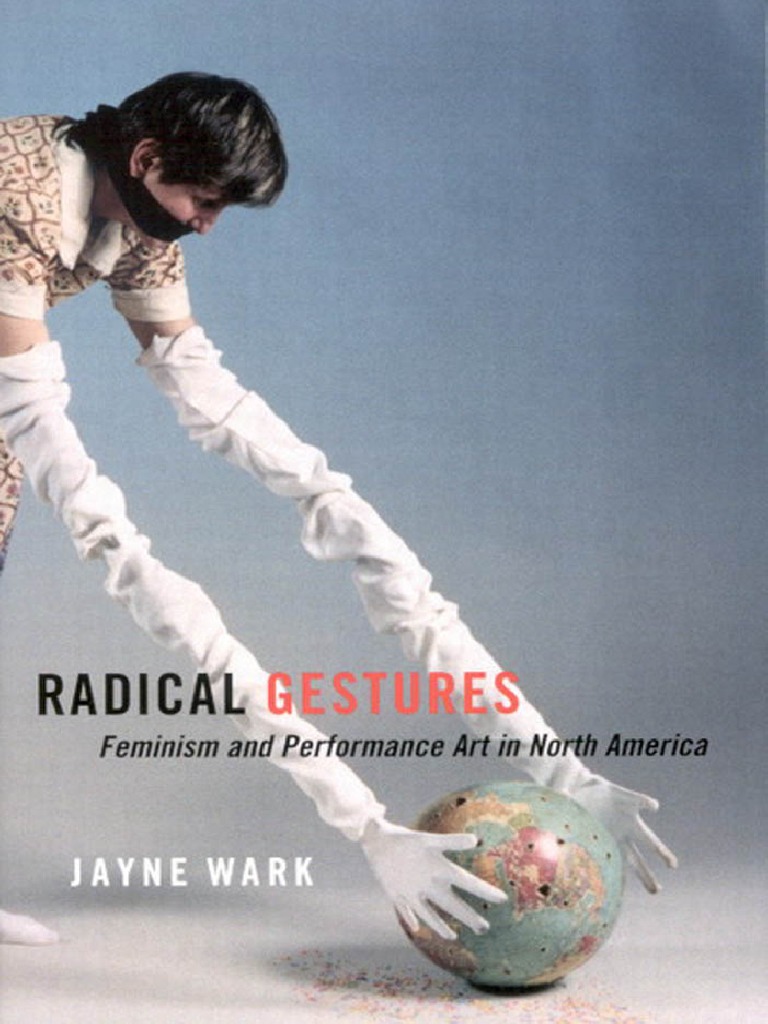 Wark, Jayne-Radical Gestures - Feminism and Performance Art in North  America-McGill-Queens University Press (2006) PDF | PDF | New Left |  Feminism