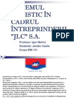 Sistemul Logistic În Cadrul Întreprinderii "JLC" S.A.: Profesor: Igor Melnic Studenta: Jardan Vasile Grupa MM 151