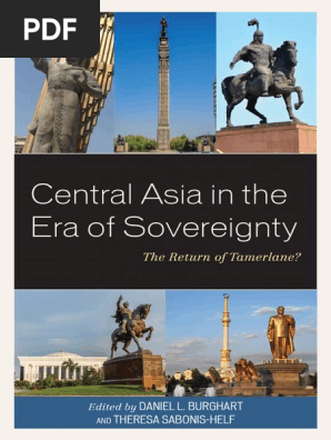 Daniel L Burghart Theresa Sabonis Helf Eds Central Asia In The Era Of Sovereignty The Return Of Tamerlane Lexington Books 18 Pdf Pdf Central Asia Silk Road