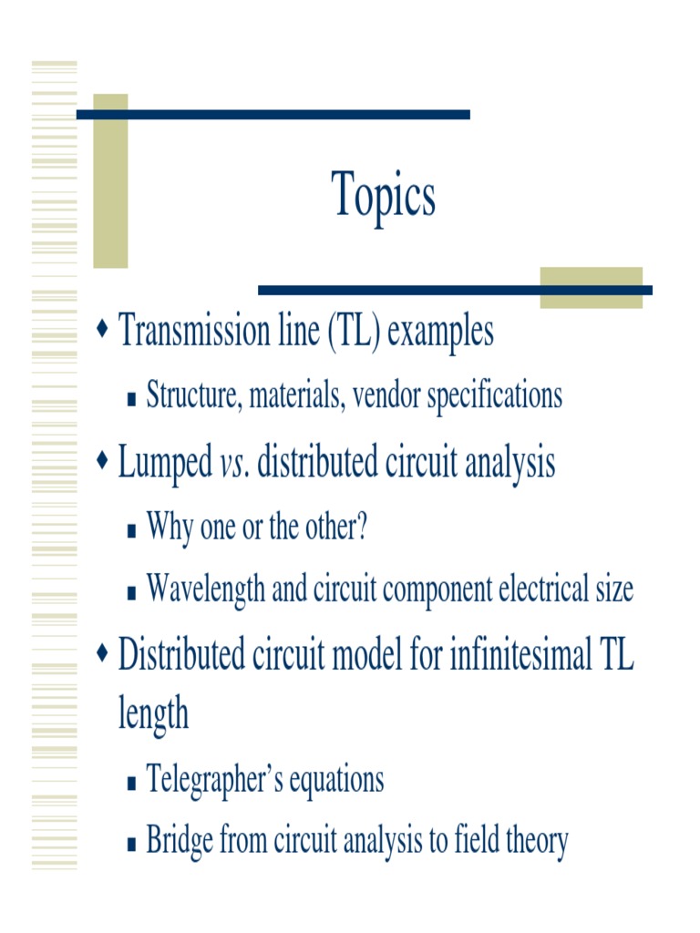 Topics: Transmission Line (TL) Examples Lumped vs. Distributed Circuit ...