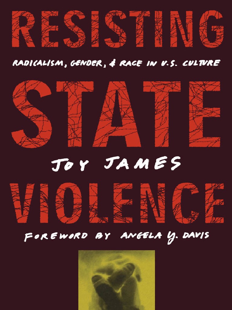 Joy James - Resisting State Violence_ Radicalism, Gender, and Race in U ...