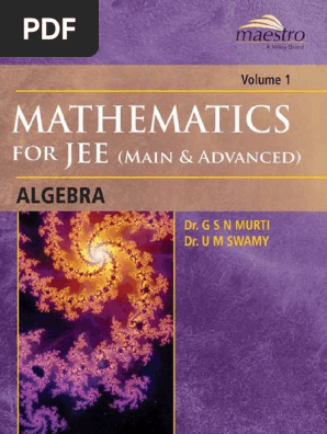 Mathematics For Iit Jee Main And Advanced Algebra Dr G S N Murti Dr U M Swamy Wiley S Mathematics For Iit Jee Main And Advanced Algebra Vol 1 Maestro Series Dr G S N Murti Dr U M Swamy Wiley Pdf Quadratic Equation Mathematical Concepts