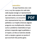 Juego matemático se trata de que hacemos una z con aros y hay dos equipos de cada lado cada equipo escoge un representante por cada ronda entonces sale el representante y se encuentra con el otro representante hay va a ver un.docx