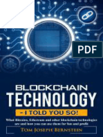 Blockchain Technology - I Told You So! - What Bitcoins, Ethereum and Other Blockchain Technologies Are and How You Can Use Them For Fun and Profit
