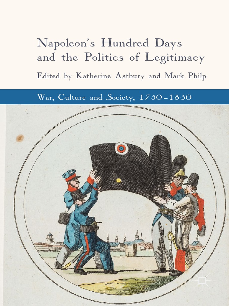 Napoleon S Hundred Days And The Politics Of Legitimacy Pdf Napoleon First French Empire