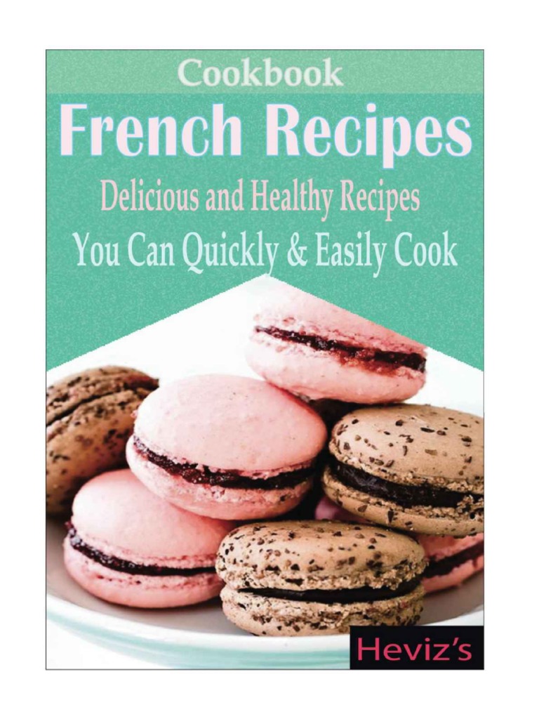 Classic French Recipes_ Over 100 Premium French Cooking Recipes_ French