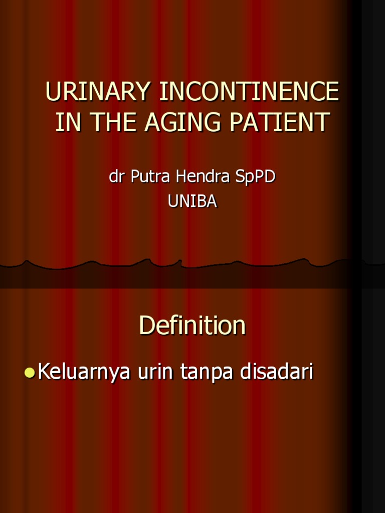 Urinary Incontinence in The Aging Patient: DR Putra Hendra SPPD Uniba ...