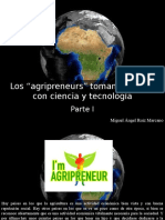 Miguel Ángel Ruíz Marcano - Los “Agripreneurs” Toman El Sector Con Ciencia y Tecnología, Parte I