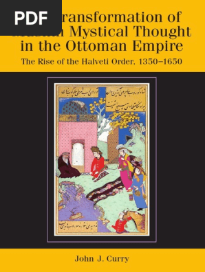 John Curry The Transformation Of Muslim Mystical Thought In The Ottoman Empire The Rise Of The Halveti Order 1350 1650 Pdf Pdf Sufism Ottoman Empire