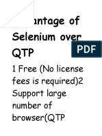 Advantage of Selenium Over QTP: 1 Free (No License Fees Is Required) 2 Support Large Number of Browser (QTP
